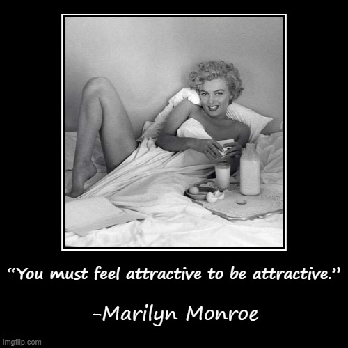 Marilyn Monroe you must feel attractive to be attractive Blank Meme Template