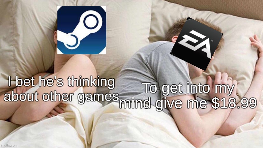 I Bet He's Thinking About Other Women Meme | I bet he's thinking about other games; To get into my mind give me $18.99 | image tagged in memes,i bet he's thinking about other women | made w/ Imgflip meme maker