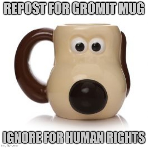 Repost for Gromit Mug | REPOST FOR GROMIT MUG; IGNORE FOR HUMAN RIGHTS | image tagged in holy bible | made w/ Imgflip meme maker