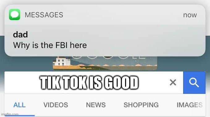 why is the FBI here? | TIK TOK IS GOOD | image tagged in why is the fbi here | made w/ Imgflip meme maker