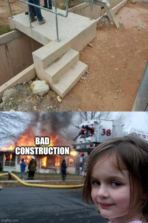 Meme comment: bad construction | BAD CONSTRUCTION | image tagged in memes,disaster girl,meme,comments,comment section,comment | made w/ Imgflip meme maker