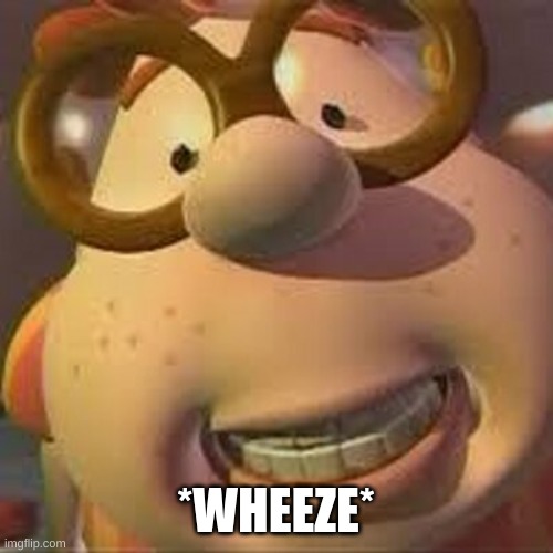 Carl Wheezer | *WHEEZE* | image tagged in carl wheezer | made w/ Imgflip meme maker