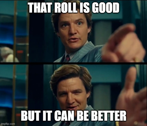 Destiny 2 God Roll | THAT ROLL IS GOOD; BUT IT CAN BE BETTER | image tagged in life is good but it can be better | made w/ Imgflip meme maker