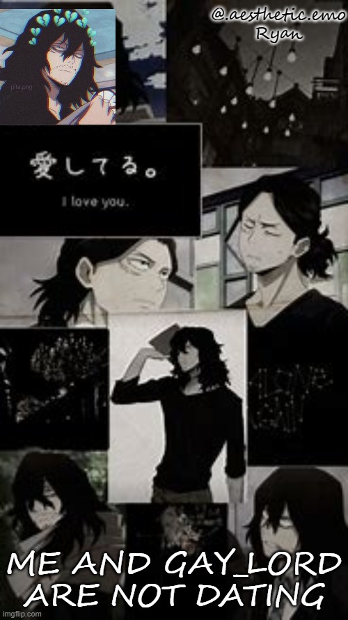 My aizawa template | ME AND GAY_LORD ARE NOT DATING | image tagged in my aizawa template | made w/ Imgflip meme maker