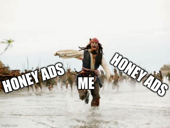 SCREW YOU ILL NEVER GET HONEY | ME; HONEY ADS; HONEY ADS | image tagged in memes,jack sparrow being chased | made w/ Imgflip meme maker