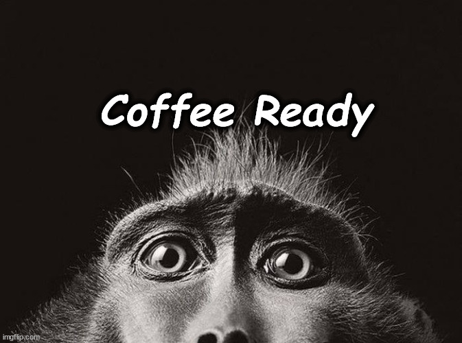 eyes | Coffee Ready | image tagged in eyes | made w/ Imgflip meme maker