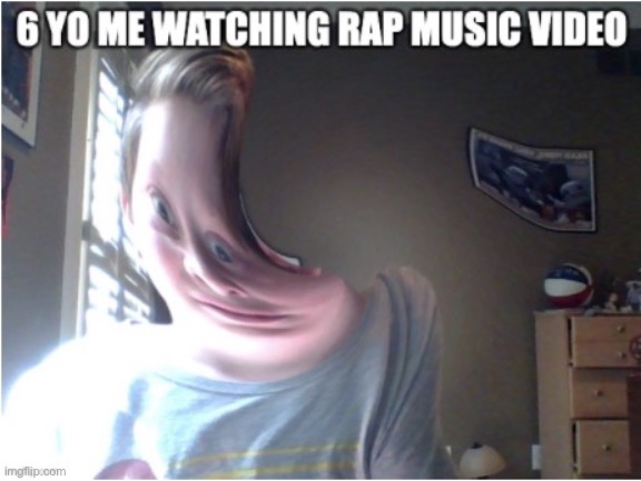 Rap music videos | image tagged in funny face kid | made w/ Imgflip meme maker