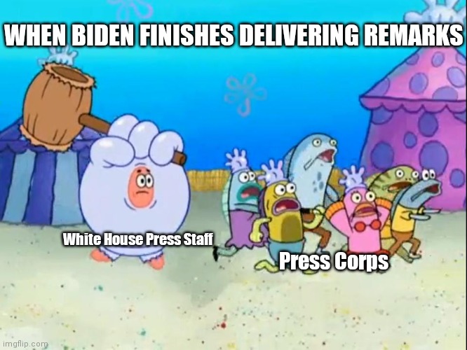 Meeting's over. "Thank you, let's go. Thank you. Thank you. Let's go guys" | WHEN BIDEN FINISHES DELIVERING REMARKS; White House Press Staff; Press Corps | image tagged in patrick smash,biden,press conference,no questions | made w/ Imgflip meme maker