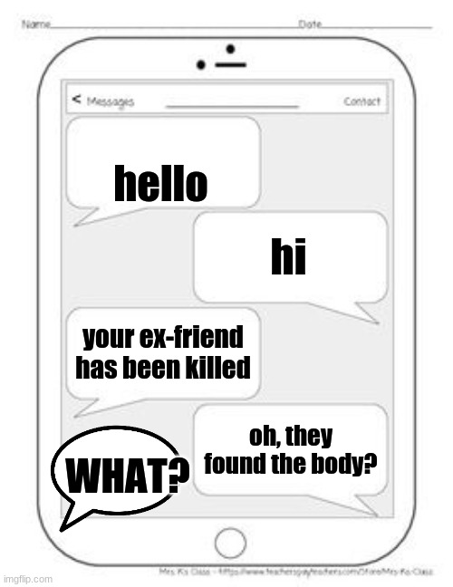 y̴̶͉̘̙̰͙̙̆̎͊͆ͨo̴̧̱̮͉ͪ̍͗̋̊ͬ͝ͅu̹̼̯̗͔̪̠̬̞͌ͥ͒͠ ̸̵̸͚̝̠̭̔ͫ̀͋̓ͤb̶̨̝̘ͨ̀̾ͣͫ͗̃̄ͮę̵̴̡̧͓̻̿ͥ̎̓̽͢e̵̷͎͙̒ͤ̃͌ͬ̀̀͢͝ņ̢͖̜͎͚̺ͭ͛̒ͥ͢͟ ̷̣̠̩́ͮͪ̉̉ͬ͗ͭͫc̵ | hello; hi; your ex-friend has been killed; oh, they found the body? WHAT? | image tagged in funny,text | made w/ Imgflip meme maker