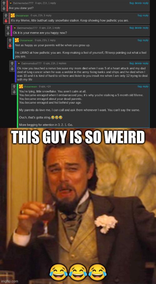 THIS GUY IS SO WEIRD; 😂😂😂 | image tagged in memes,laughing leo | made w/ Imgflip meme maker