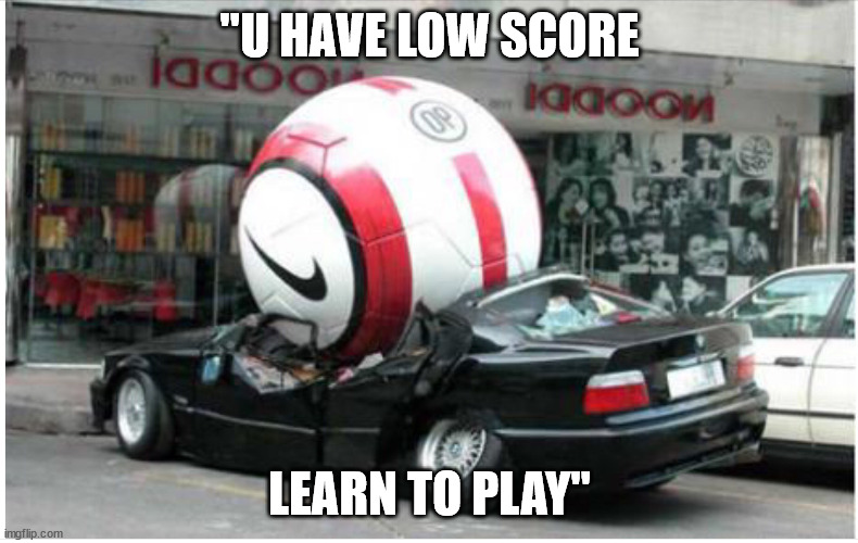 "U HAVE LOW SCORE; LEARN TO PLAY" | made w/ Imgflip meme maker