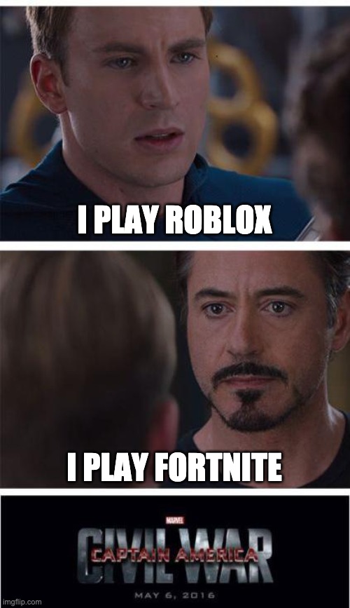 Roblox v.s Fortnite | I PLAY ROBLOX; I PLAY FORTNITE | image tagged in memes,marvel civil war 1,fortnite,roblox,iron man,fight | made w/ Imgflip meme maker