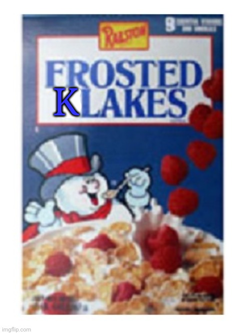 Snowman Frosted Flakes | K | image tagged in snowman frosted flakes | made w/ Imgflip meme maker