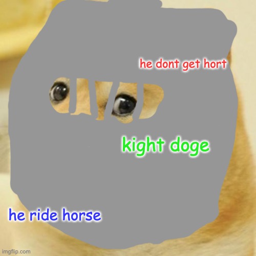 sr doge the kight | he dont get hort; kight doge; he ride horse | image tagged in memes,doge | made w/ Imgflip meme maker