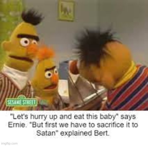 SACRIFICE THE CHILD | image tagged in memes,bert and ernie | made w/ Imgflip meme maker