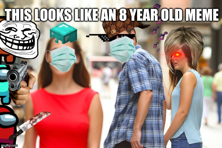 8 year old | THIS LOOKS LIKE AN 8 YEAR OLD MEME | image tagged in memes,distracted boyfriend | made w/ Imgflip meme maker