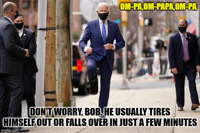 marching | OM-PA,OM-PAPA,OM-PA; DON'T WORRY, BOB. HE USUALLY TIRES HIMSELF OUT OR FALLS OVER IN JUST A FEW MINUTES | image tagged in marching | made w/ Imgflip meme maker