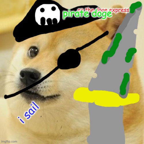 pirate doge | on the doge express; pirate doge; i sail | image tagged in memes,doge | made w/ Imgflip meme maker