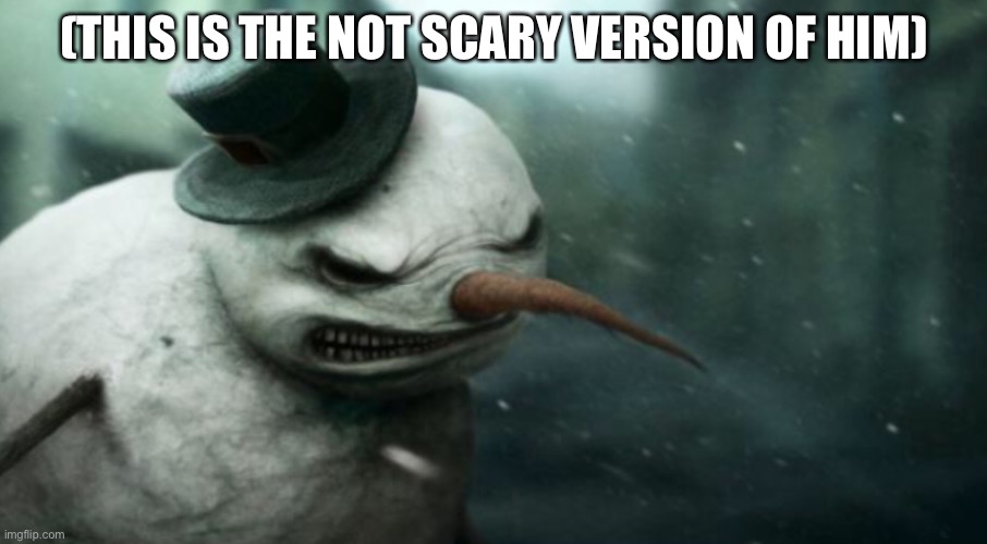 (THIS IS THE NOT SCARY VERSION OF HIM) | made w/ Imgflip meme maker