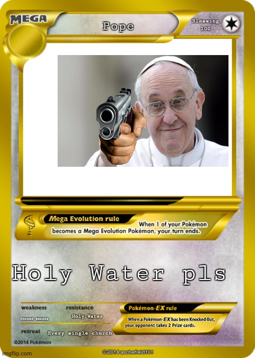 Pokemon card meme |  Blessing 100; Pope; Holy Water pls; Cursed images; Holy Water; Every single church | image tagged in pokemon card meme | made w/ Imgflip meme maker