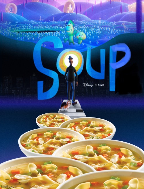 Soup | image tagged in funny,soup,soul,movies,pixar | made w/ Imgflip meme maker