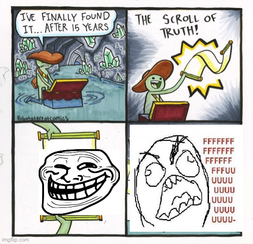 The Scroll Of Truth Meme | image tagged in memes,the scroll of truth,troll face,fffffffuuuuuuuuuuuu | made w/ Imgflip meme maker