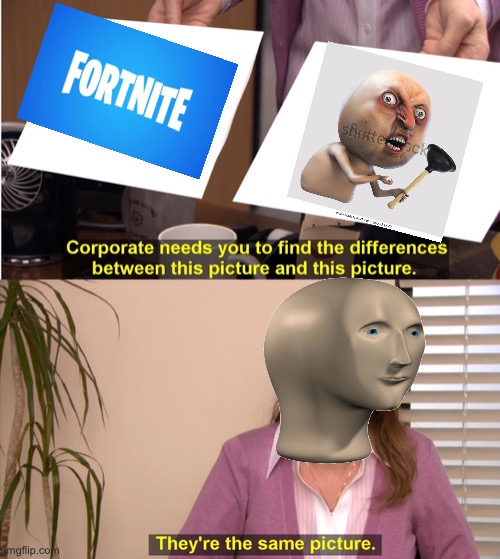 When play fortnite | image tagged in memes,they're the same picture | made w/ Imgflip meme maker