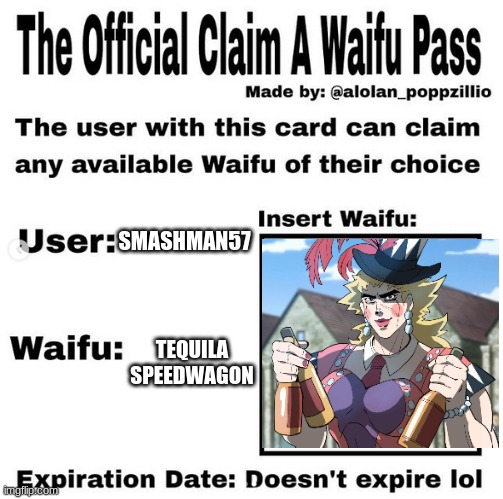 no homo | SMASHMAN57; TEQUILA SPEEDWAGON | image tagged in official claim a waifu pass | made w/ Imgflip meme maker