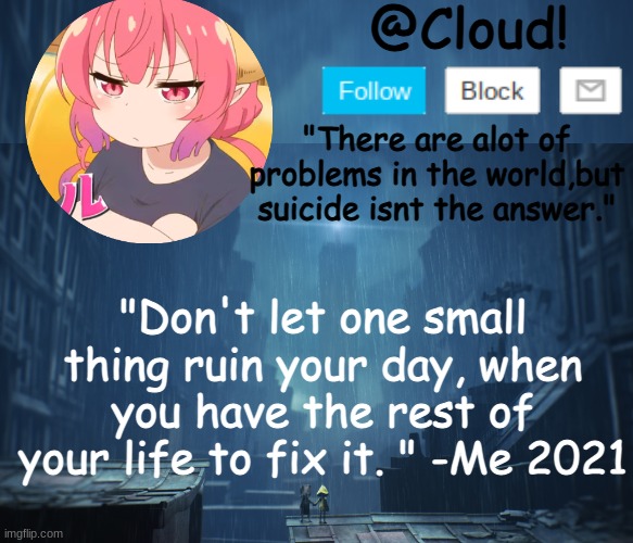 -w- | "Don't let one small thing ruin your day, when you have the rest of your life to fix it. " -Me 2021 | image tagged in cloud temp | made w/ Imgflip meme maker