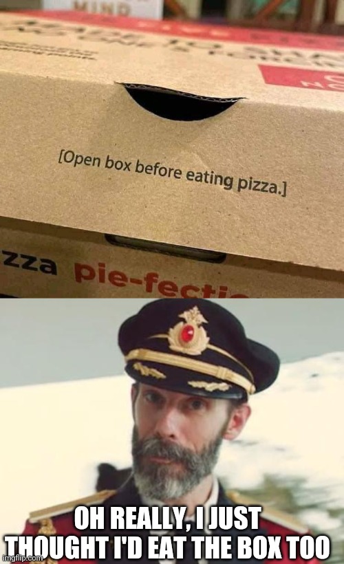 Well, obviously |  OH REALLY, I JUST THOUGHT I'D EAT THE BOX TOO | image tagged in captain obvious,obvious,obviously,pizza,pizza fail,brimmuthafukinstone | made w/ Imgflip meme maker