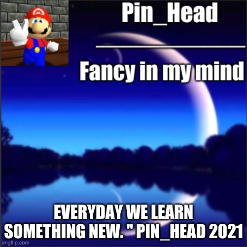 Pin_Head tempo | EVERYDAY WE LEARN SOMETHING NEW. '' PIN_HEAD 2021 | image tagged in pin_head tempo | made w/ Imgflip meme maker
