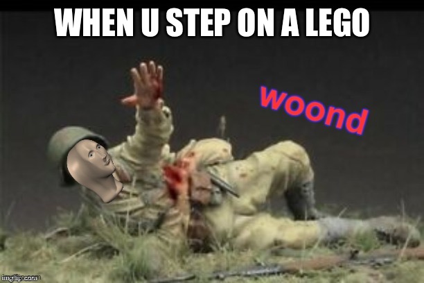 woond | WHEN U STEP ON A LEGO | image tagged in meme man woond,oh wow are you actually reading these tags,stop reading the tags | made w/ Imgflip meme maker