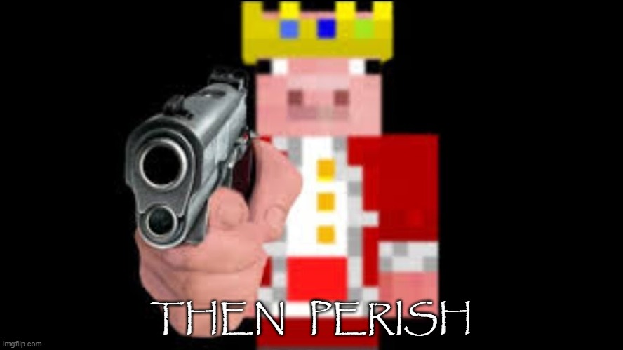 TECHNOBLADE | THEN   PERISH | image tagged in technoblade | made w/ Imgflip meme maker