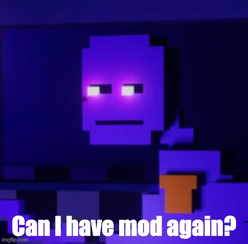 I deleted my account, but now I'm back lmao- | Can I have mod again? | made w/ Imgflip meme maker