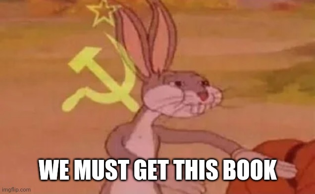 Bugs bunny communist | WE MUST GET THIS BOOK | image tagged in bugs bunny communist | made w/ Imgflip meme maker