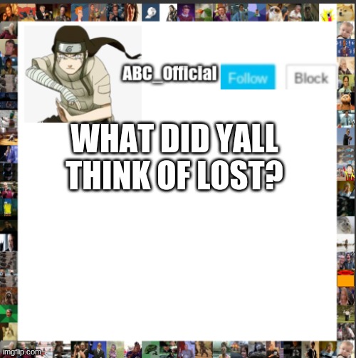 ? | WHAT DID YALL THINK OF LOST? | image tagged in abc's announcement template but its neji hyuga,nf,lost | made w/ Imgflip meme maker