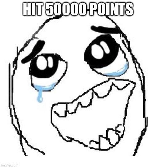 I hit 50000 points so no upvotes ok. | HIT 50000 POINTS | image tagged in memes,happy guy rage face | made w/ Imgflip meme maker