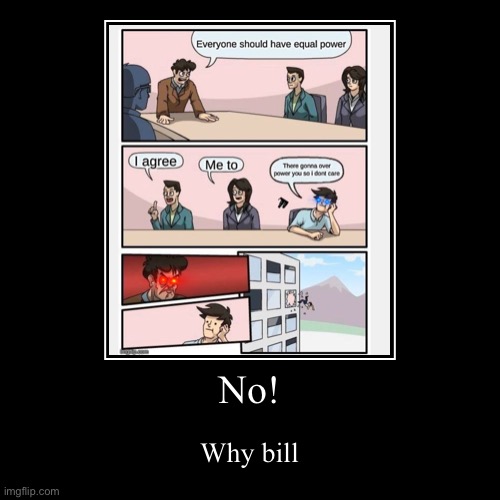 Why bill | image tagged in funny,demotivationals | made w/ Imgflip demotivational maker