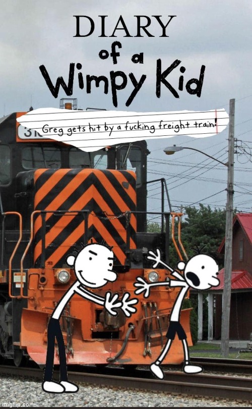 *SPLAT* | image tagged in diary of a wimpy kid,train,dark humor | made w/ Imgflip meme maker