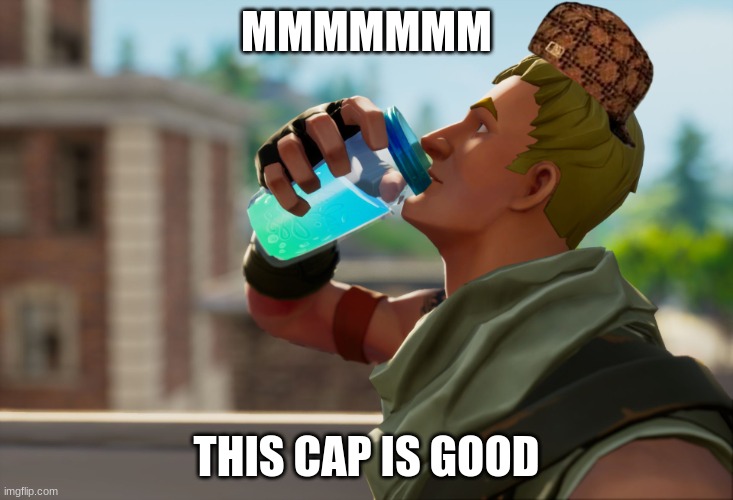 Fortnite the frog | MMMMMMM; THIS CAP IS GOOD | image tagged in fortnite the frog | made w/ Imgflip meme maker