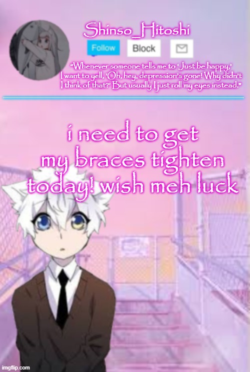 Its my 7th year with braces btw | i need to get my braces tighten today! wish meh luck | made w/ Imgflip meme maker