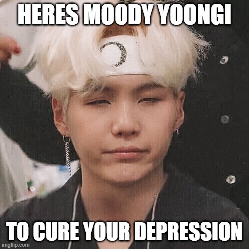 Yoongi | HERES MOODY YOONGI; TO CURE YOUR DEPRESSION | image tagged in yoongi | made w/ Imgflip meme maker
