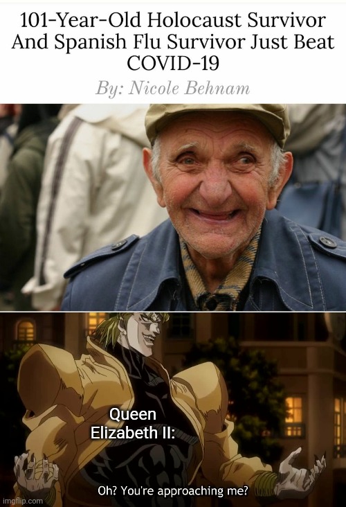 E |  Queen Elizabeth II: | image tagged in oh youre approaching me,dio,the queen elizabeth ii,queen elizabeth,jojos,bruh | made w/ Imgflip meme maker