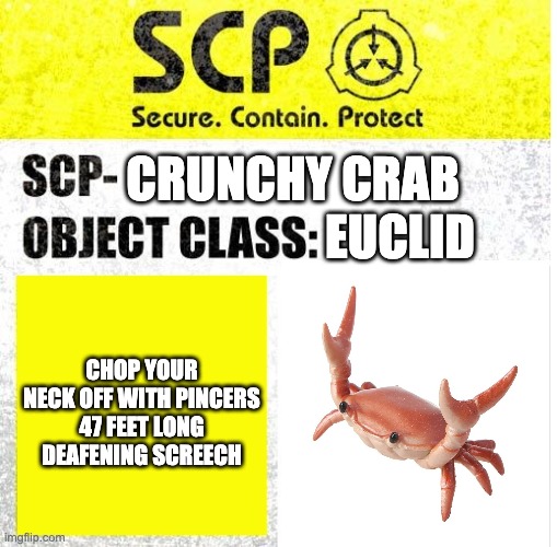 Here you go Danny_ | EUCLID; CRUNCHY CRAB; CHOP YOUR NECK OFF WITH PINCERS
47 FEET LONG
DEAFENING SCREECH | image tagged in scp sign generator | made w/ Imgflip meme maker
