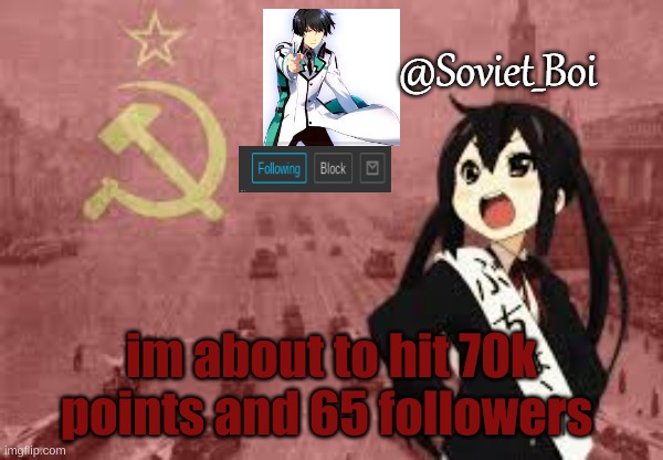 yes | im about to hit 70k points and 65 followers | image tagged in soviet_boi template | made w/ Imgflip meme maker