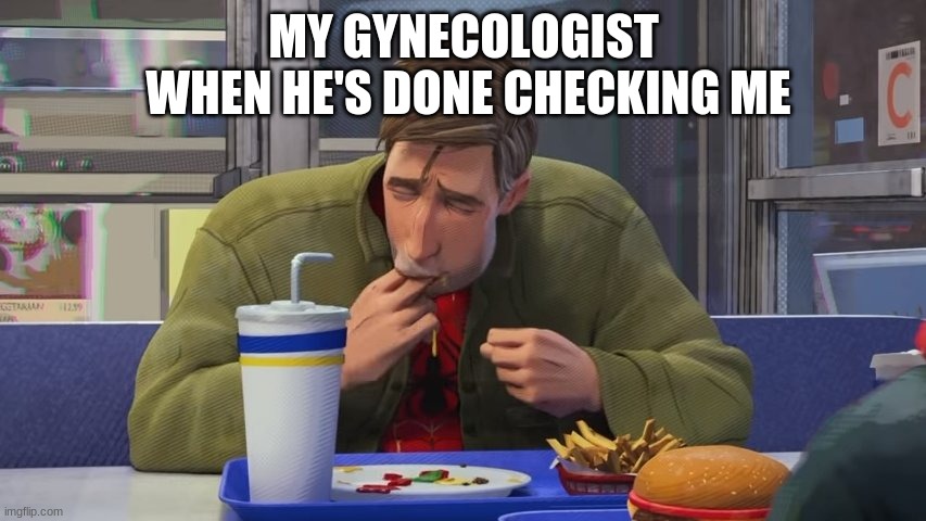yum | MY GYNECOLOGIST
 WHEN HE'S DONE CHECKING ME | image tagged in spiderman eating | made w/ Imgflip meme maker