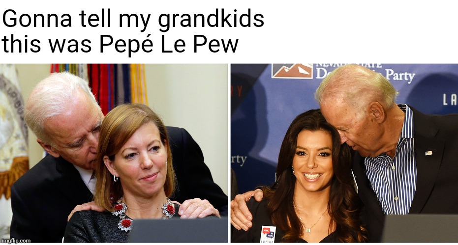 I mean, have you ever seen them in the same room together? | Gonna tell my grandkids this was Pepé Le Pew | image tagged in pepe le pew,cancelled,woke,liberal logic,cancel culture,creepy joe biden | made w/ Imgflip meme maker