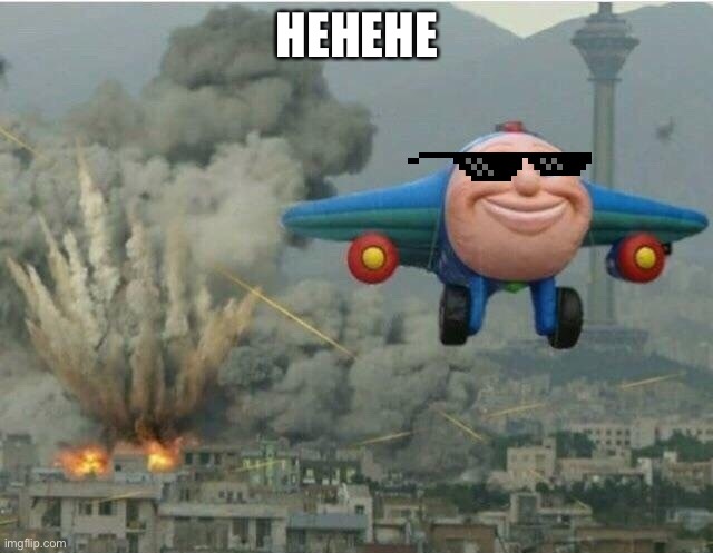 Jay jay the plane | HEHEHE | image tagged in jay jay the plane | made w/ Imgflip meme maker