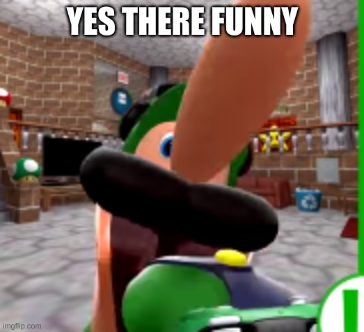 XDDDDDDDD | YES THERE FUNNY | image tagged in xdddddddd | made w/ Imgflip meme maker