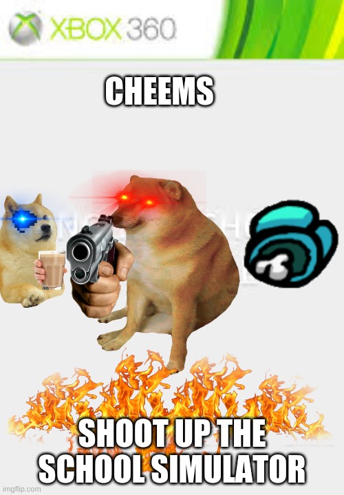 best xbox 360 game of the year | CHEEMS; SHOOT UP THE SCHOOL SIMULATOR | image tagged in cheems,sans undertale,glock,school shooting,choccy milk | made w/ Imgflip meme maker